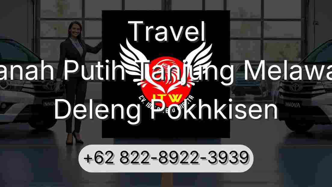 Travel Tanah Putih Tanjung Melawan Deleng Pokhkisen