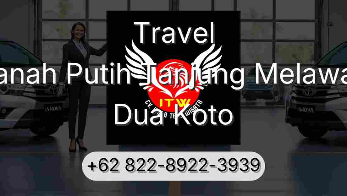 Travel Tanah Putih Tanjung Melawan Dua Koto