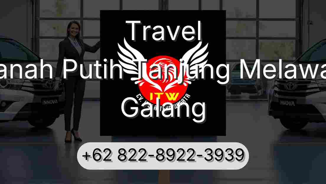 Travel Tanah Putih Tanjung Melawan Galang
