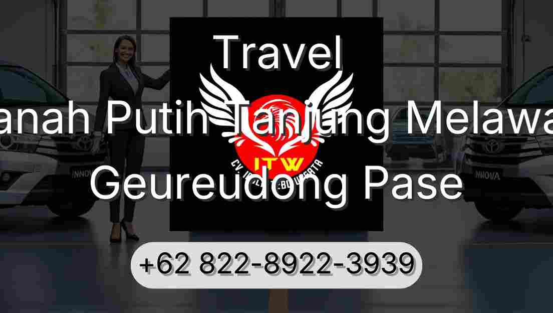 Travel Tanah Putih Tanjung Melawan Geureudong Pase