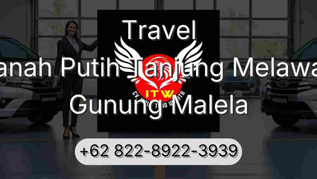 Travel Tanah Putih Tanjung Melawan Gunung Malela