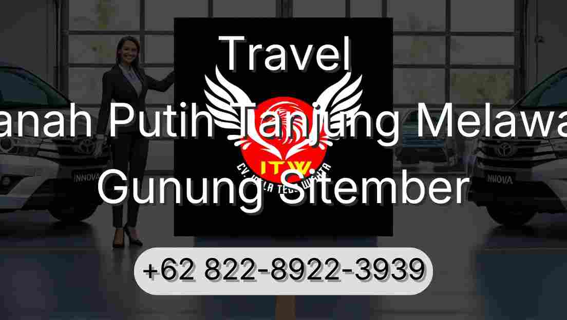 Travel Tanah Putih Tanjung Melawan Gunung Sitember