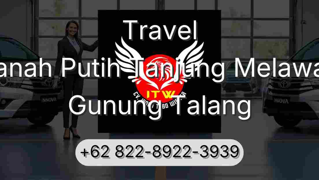 Travel Tanah Putih Tanjung Melawan Gunung Talang