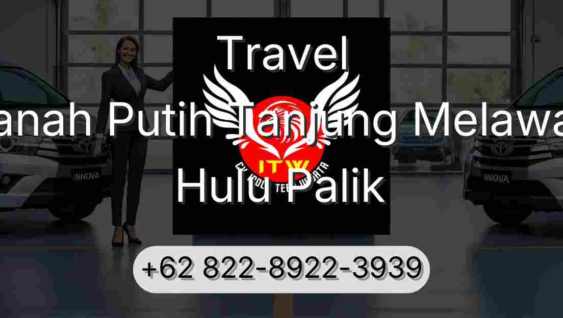 Travel Tanah Putih Tanjung Melawan Hulu Palik