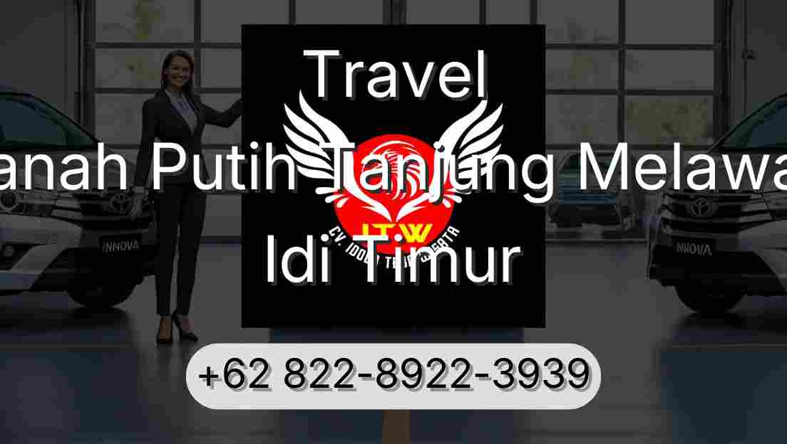 Travel Tanah Putih Tanjung Melawan Idi Timur