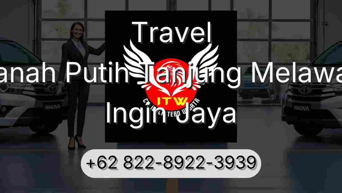 Travel Tanah Putih Tanjung Melawan Ingin Jaya