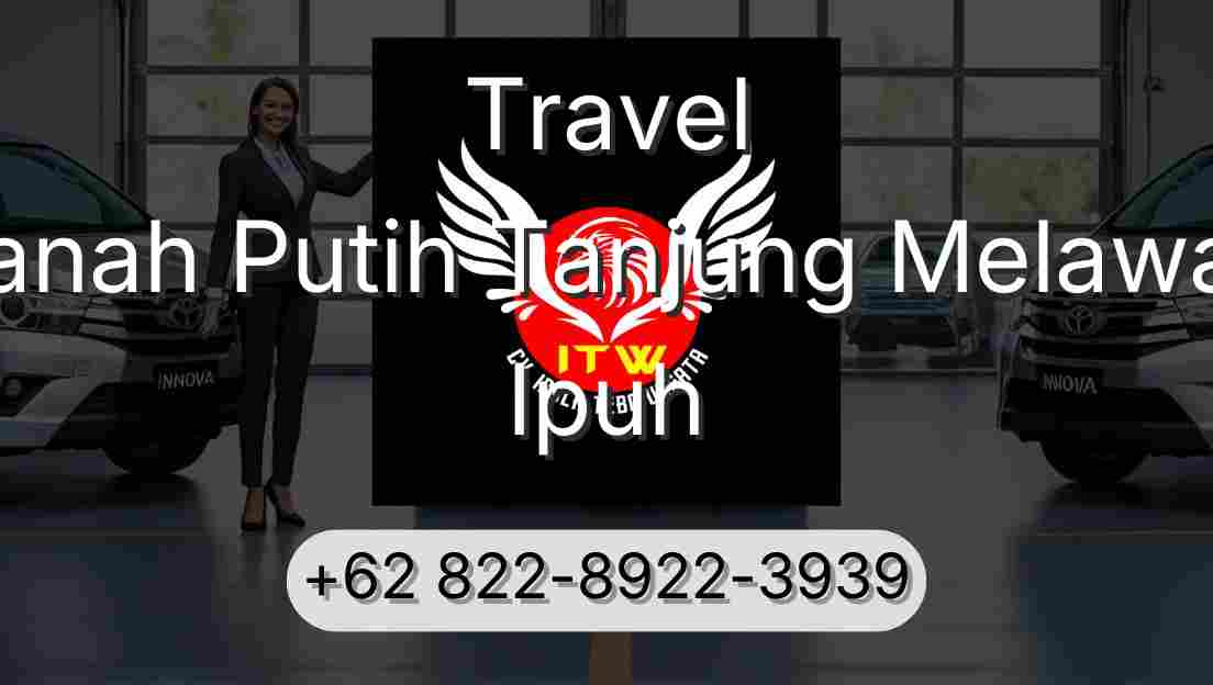 Travel Tanah Putih Tanjung Melawan Ipuh