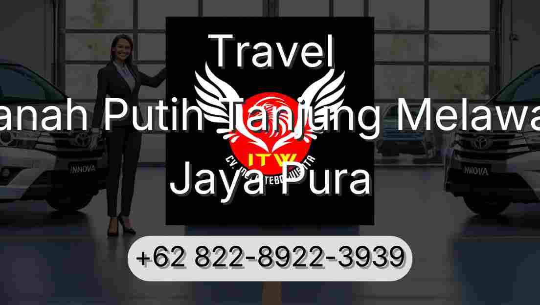 Travel Tanah Putih Tanjung Melawan Jaya Pura