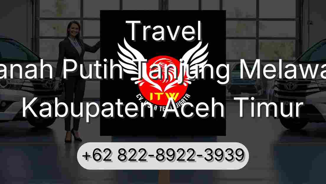 Travel Tanah Putih Tanjung Melawan Kabupaten Aceh Timur
