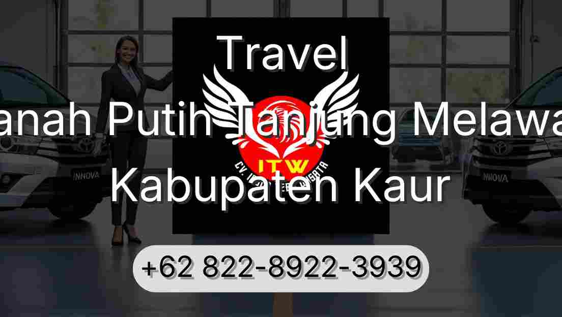 Travel Tanah Putih Tanjung Melawan Kabupaten Kaur