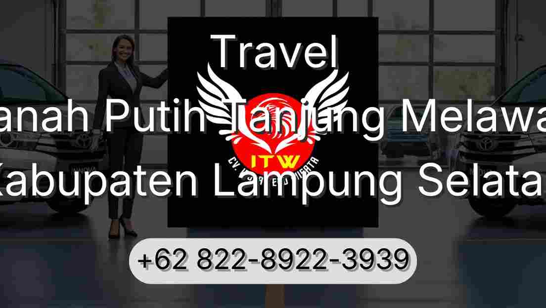 Travel Tanah Putih Tanjung Melawan Kabupaten Lampung Selatan