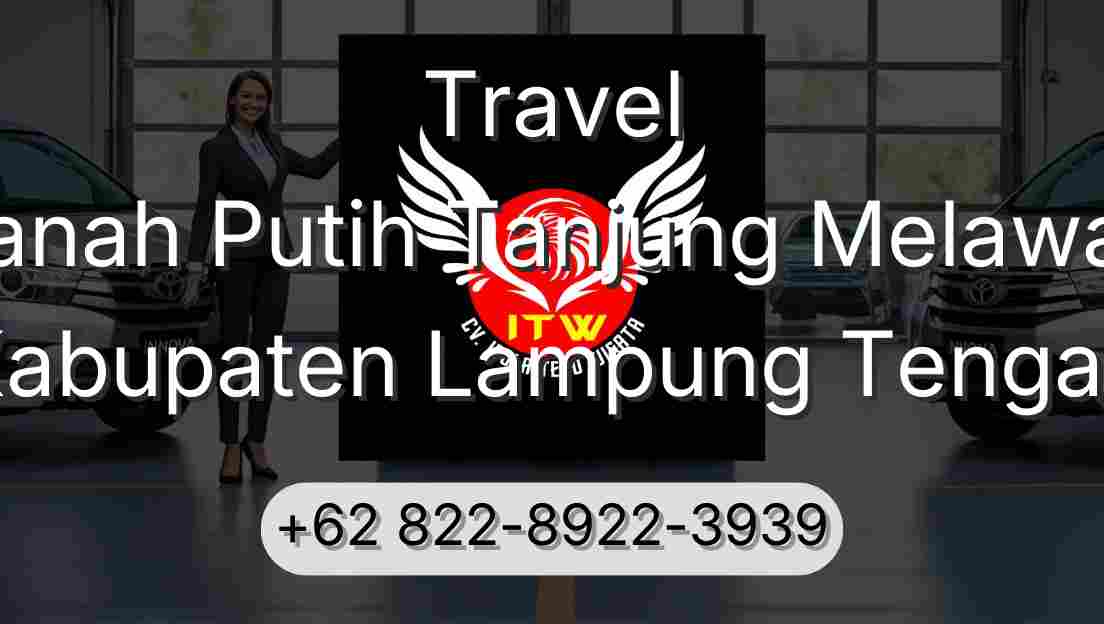 Travel Tanah Putih Tanjung Melawan Kabupaten Lampung Tengah