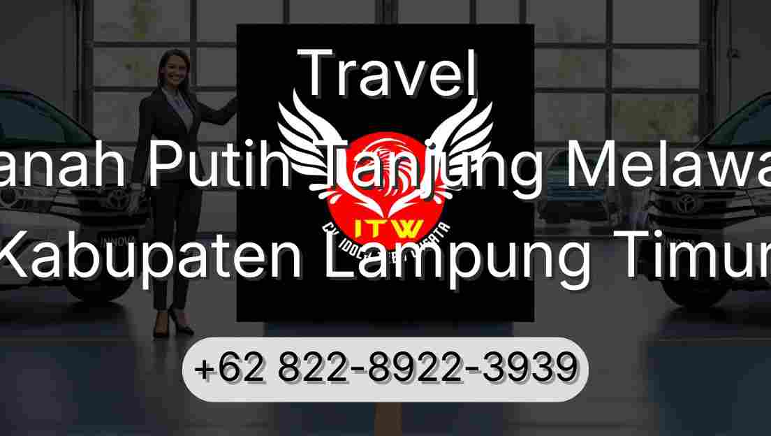 Travel Tanah Putih Tanjung Melawan Kabupaten Lampung Timur