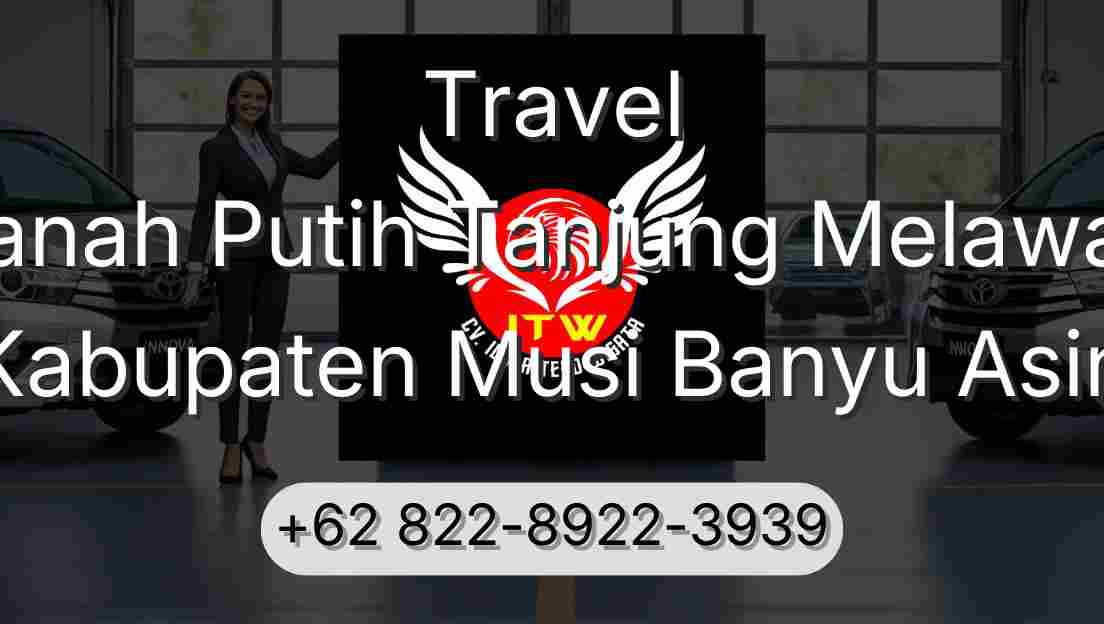 Travel Tanah Putih Tanjung Melawan Kabupaten Musi Banyu Asin