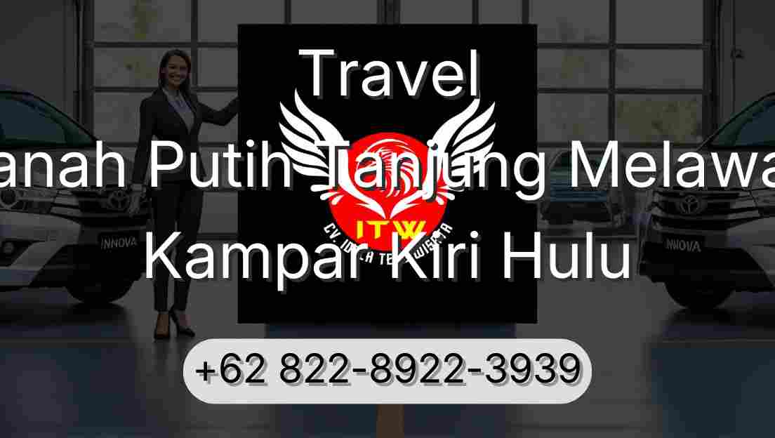 Travel Tanah Putih Tanjung Melawan Kampar Kiri Hulu