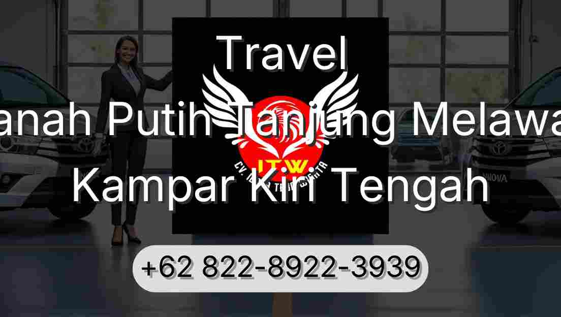 Travel Tanah Putih Tanjung Melawan Kampar Kiri Tengah