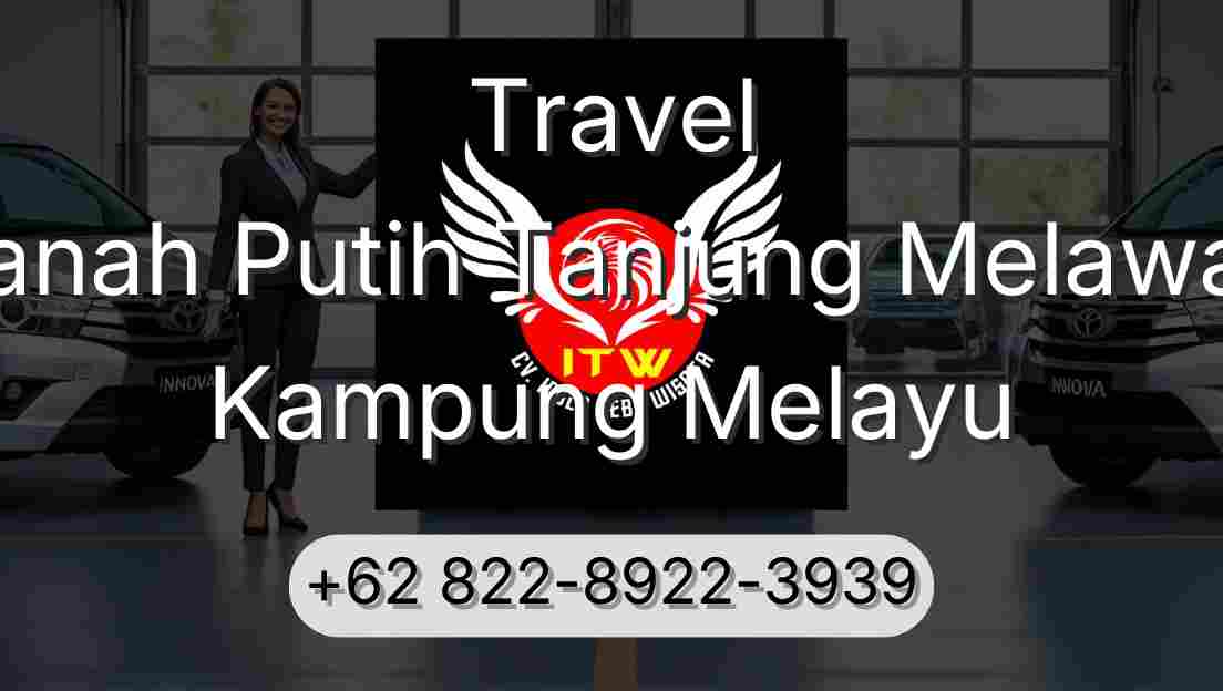 Travel Tanah Putih Tanjung Melawan Kampung Melayu