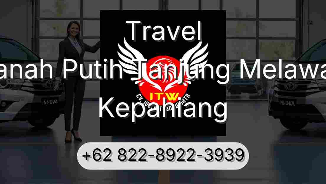 Travel Tanah Putih Tanjung Melawan Kepahiang