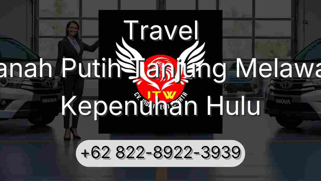 Travel Tanah Putih Tanjung Melawan Kepenuhan Hulu