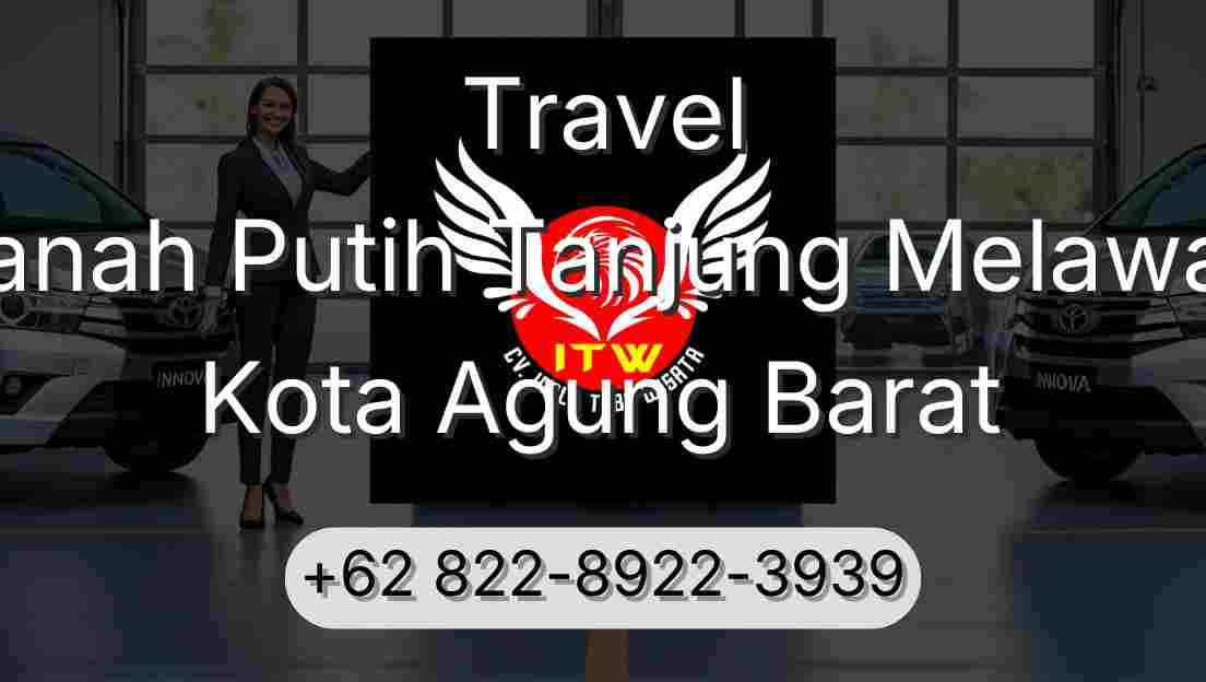 Travel Tanah Putih Tanjung Melawan Kota Agung Barat