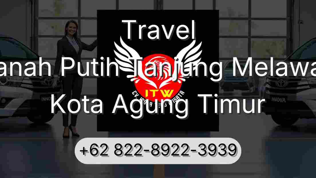Travel Tanah Putih Tanjung Melawan Kota Agung Timur