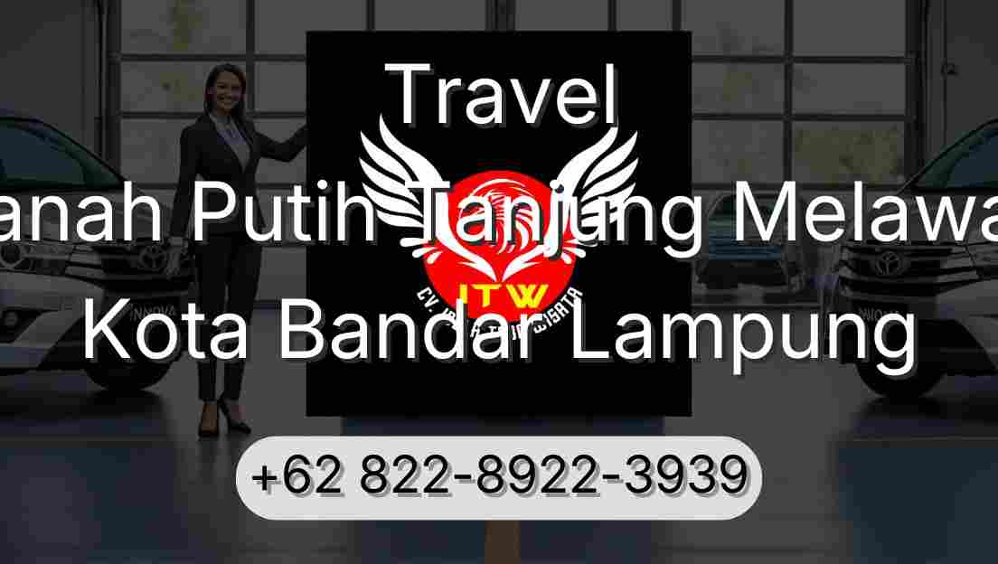 Travel Tanah Putih Tanjung Melawan Kota Bandar Lampung
