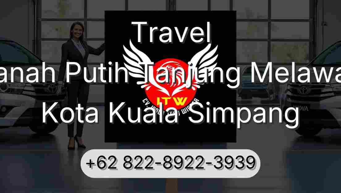 Travel Tanah Putih Tanjung Melawan Kota Kuala Simpang