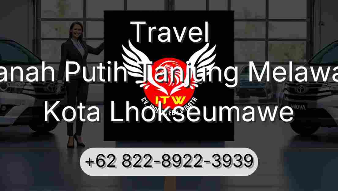 Travel Tanah Putih Tanjung Melawan Kota Lhokseumawe