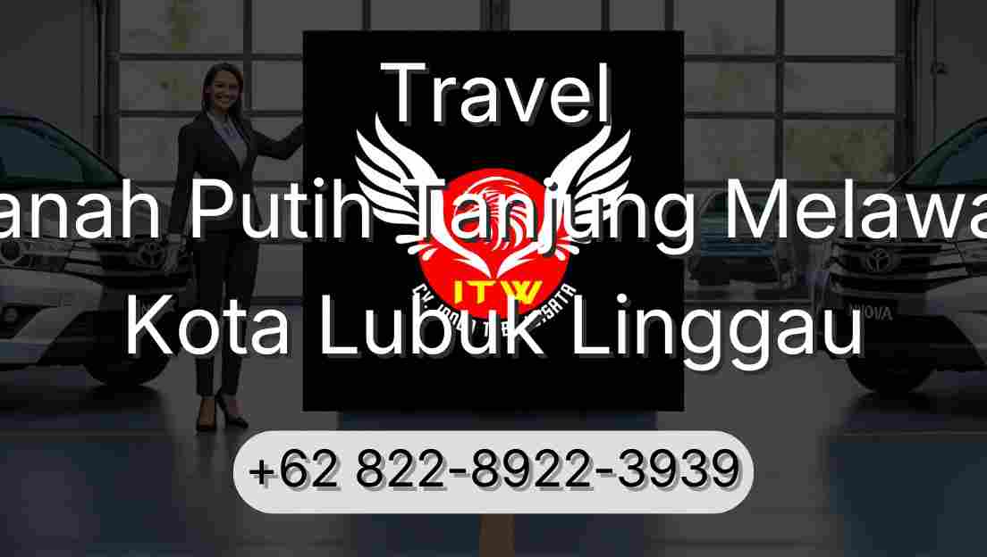 Travel Tanah Putih Tanjung Melawan Kota Lubuk Linggau