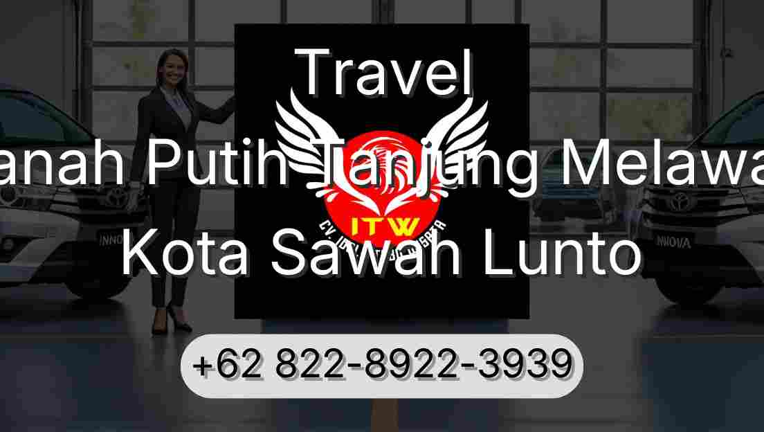 Travel Tanah Putih Tanjung Melawan Kota Sawah Lunto