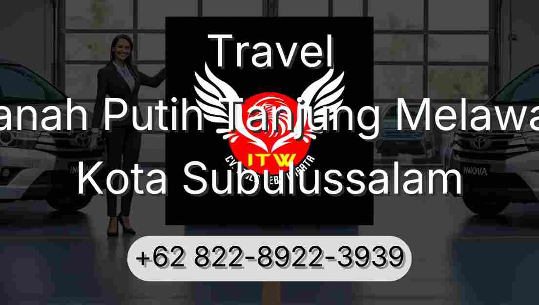 Travel Tanah Putih Tanjung Melawan Kota Subulussalam