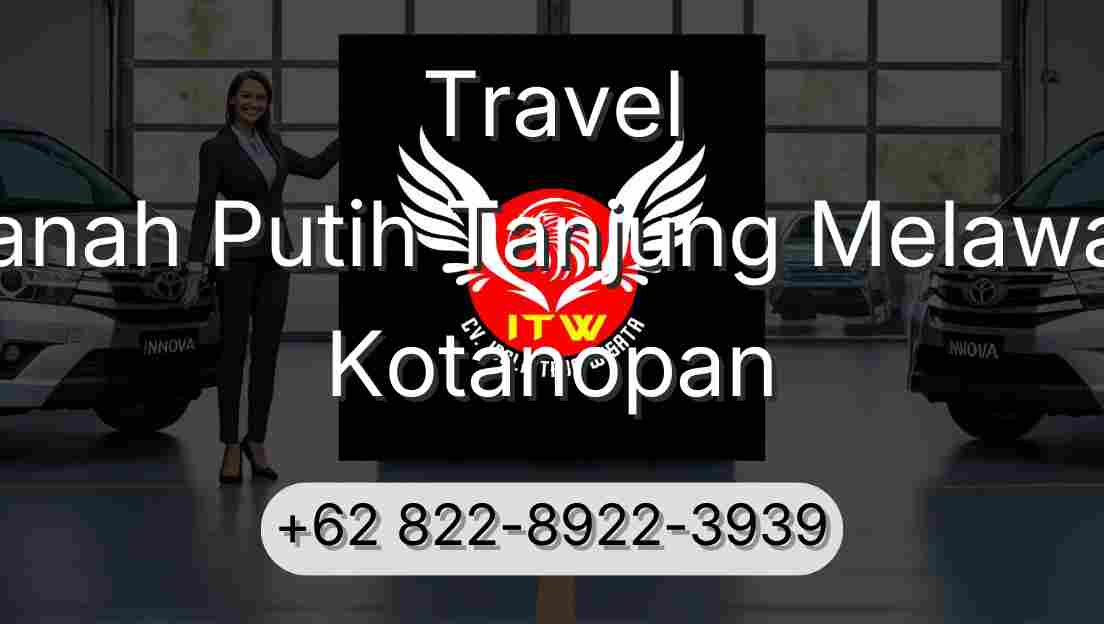 Travel Tanah Putih Tanjung Melawan Kotanopan