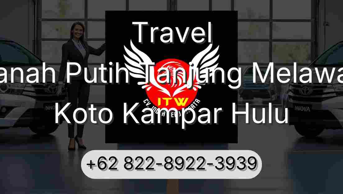 Travel Tanah Putih Tanjung Melawan Koto Kampar Hulu