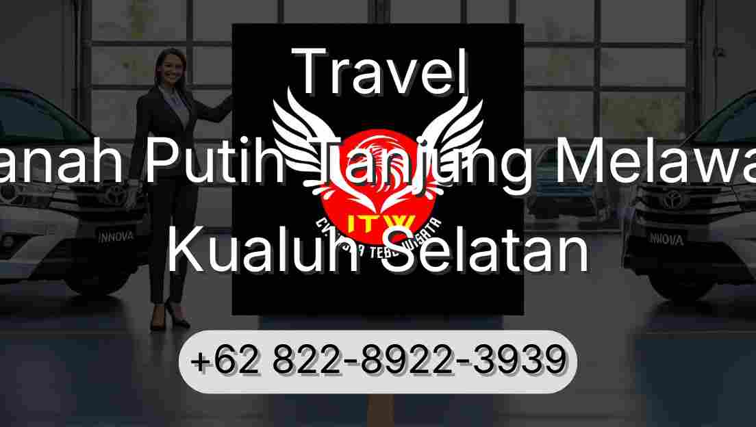 Travel Tanah Putih Tanjung Melawan Kualuh Selatan