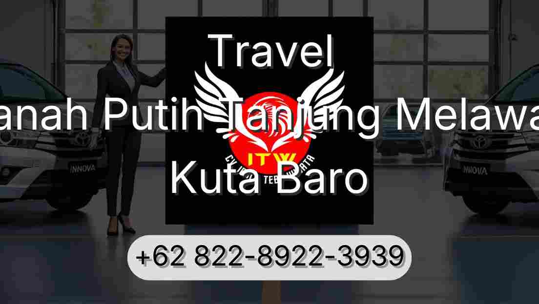 Travel Tanah Putih Tanjung Melawan Kuta Baro