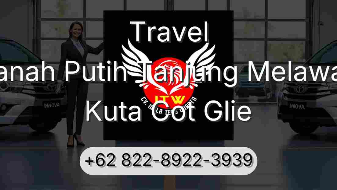 Travel Tanah Putih Tanjung Melawan Kuta Cot Glie