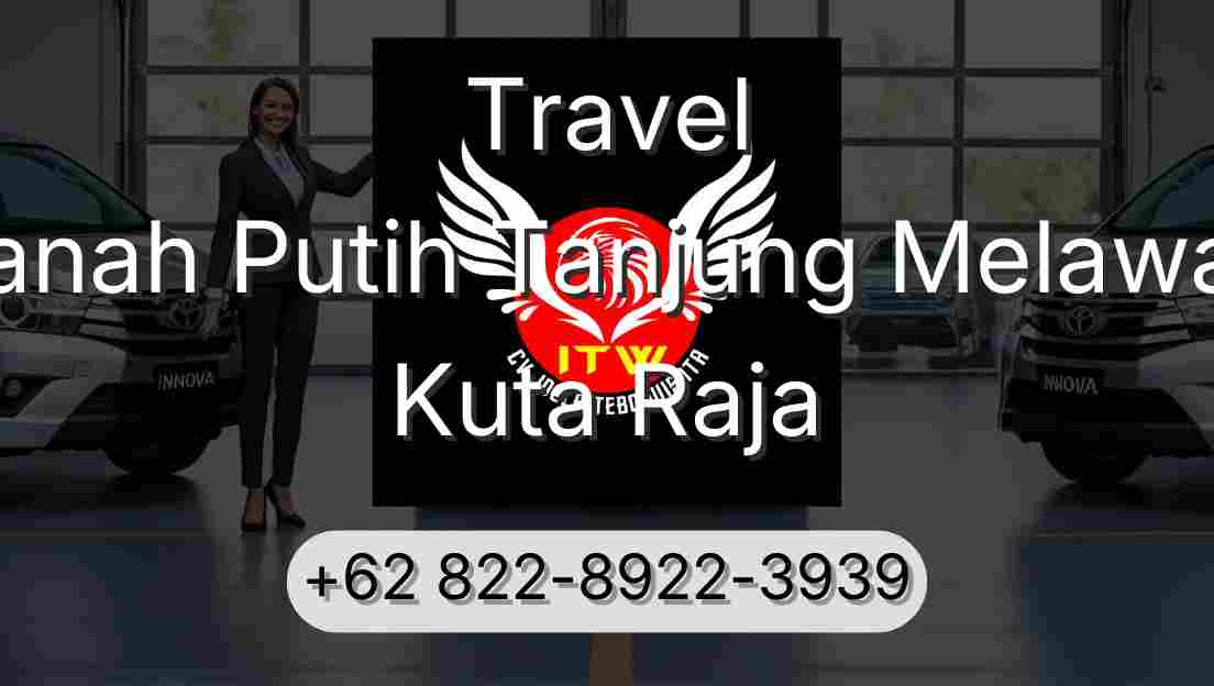 Travel Tanah Putih Tanjung Melawan Kuta Raja