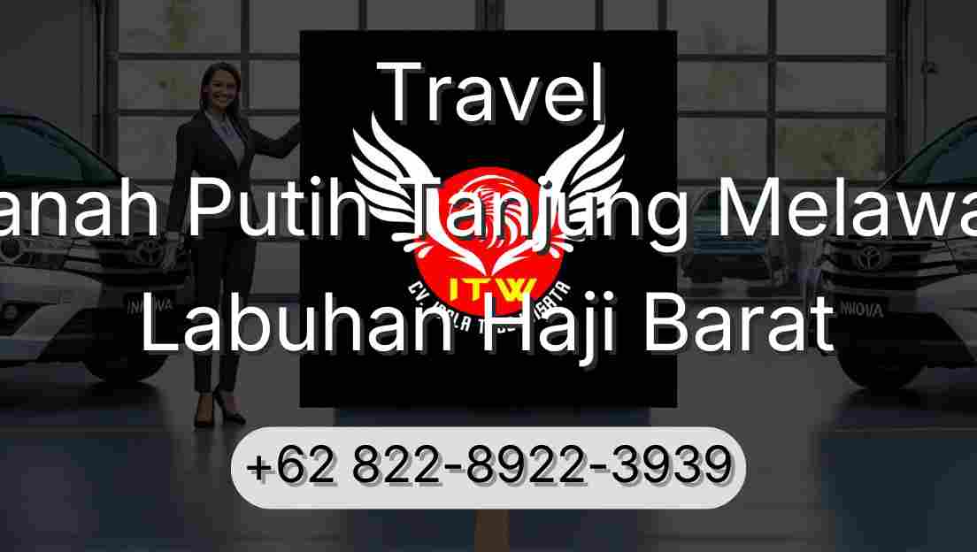 Travel Tanah Putih Tanjung Melawan Labuhan Haji Barat