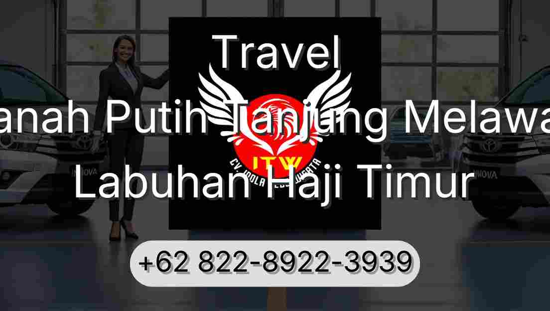 Travel Tanah Putih Tanjung Melawan Labuhan Haji Timur