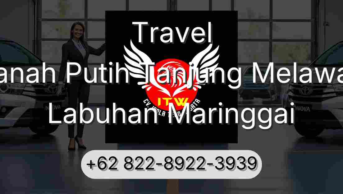 Travel Tanah Putih Tanjung Melawan Labuhan Maringgai