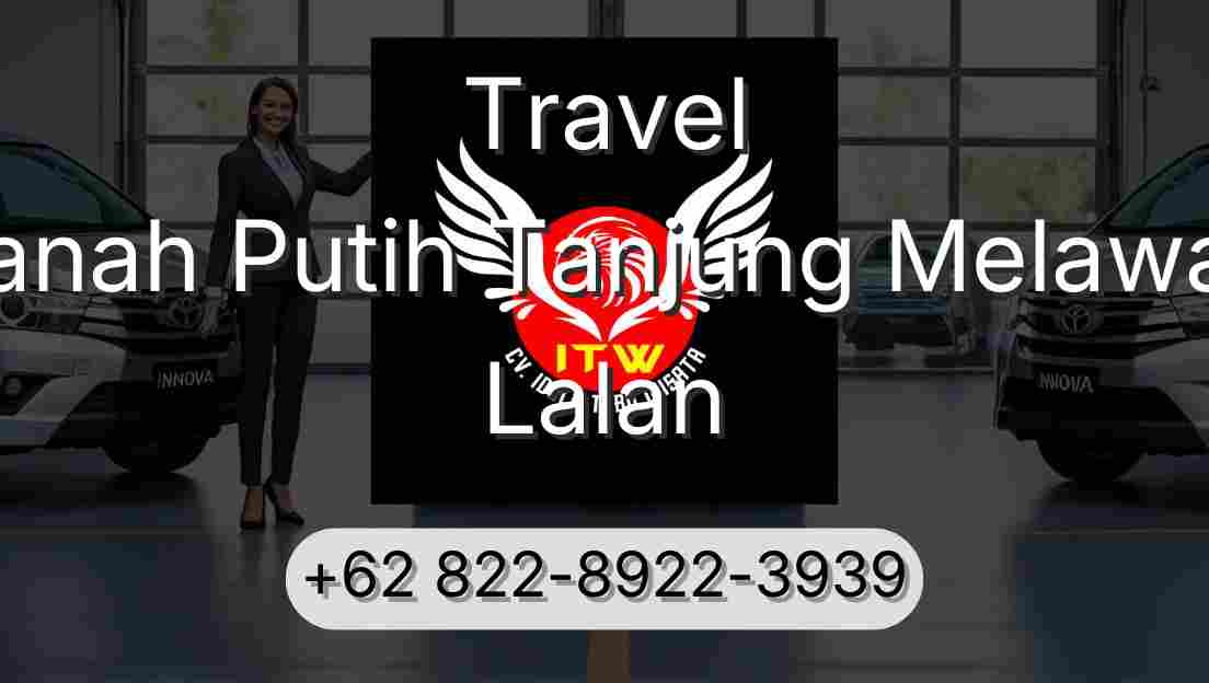 Travel Tanah Putih Tanjung Melawan Lalan