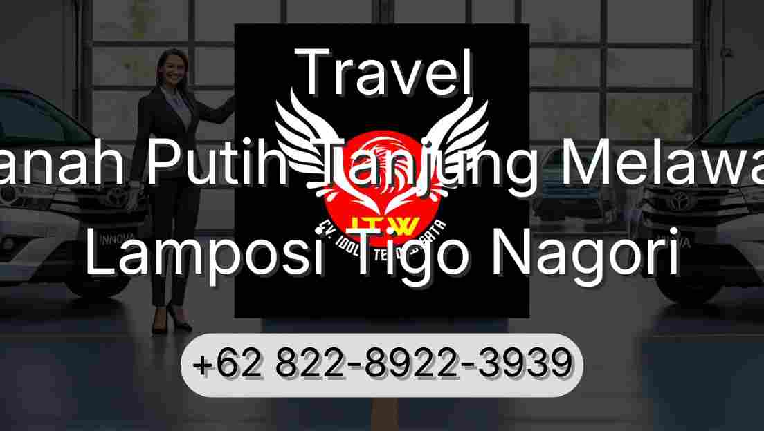 Travel Tanah Putih Tanjung Melawan Lamposi Tigo Nagori