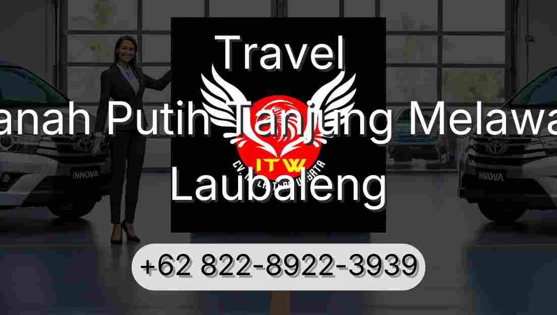 Travel Tanah Putih Tanjung Melawan Laubaleng