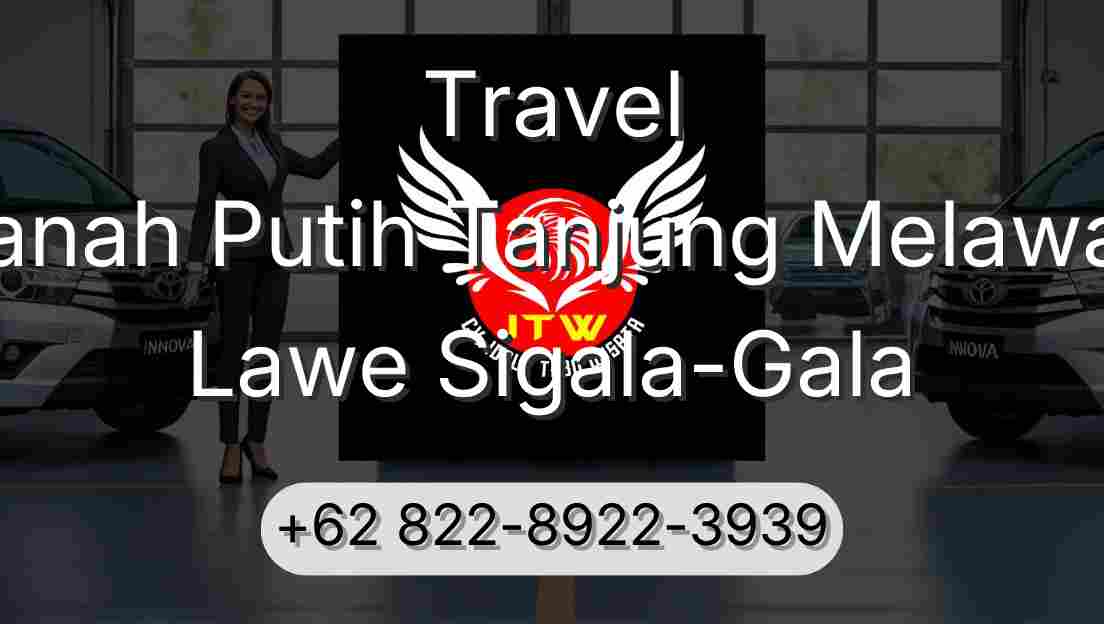 Travel Tanah Putih Tanjung Melawan Lawe Sigala-Gala