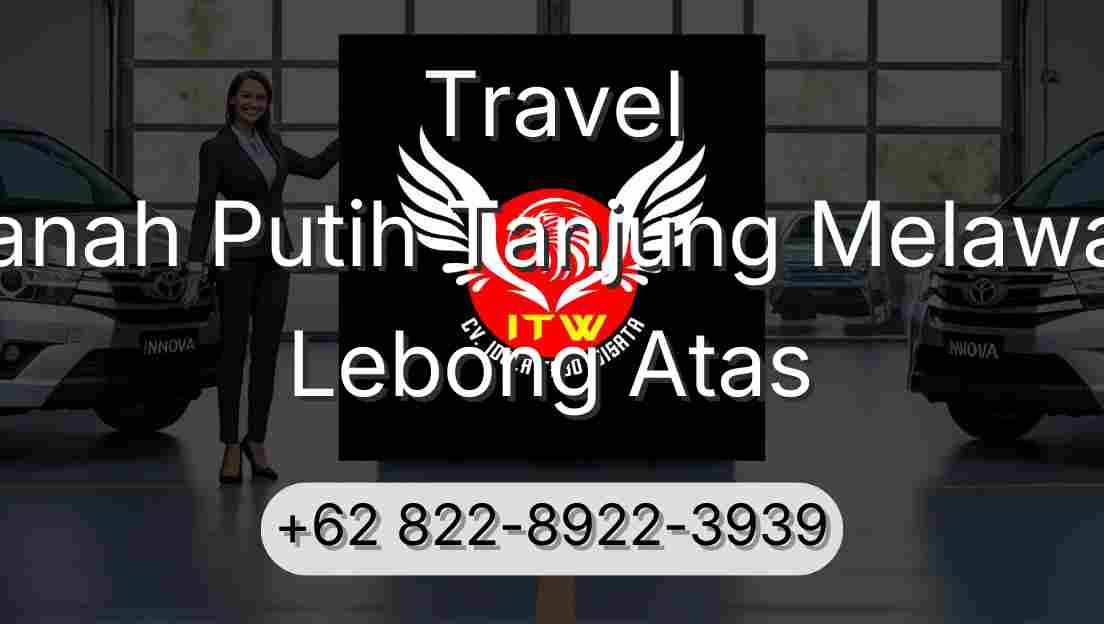 Travel Tanah Putih Tanjung Melawan Lebong Atas