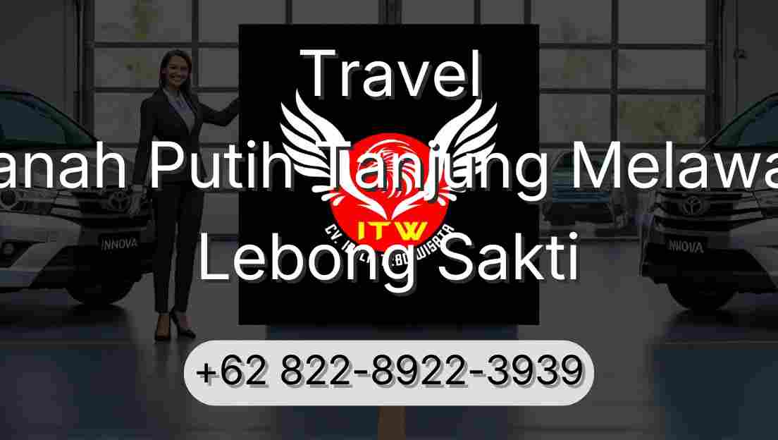 Travel Tanah Putih Tanjung Melawan Lebong Sakti