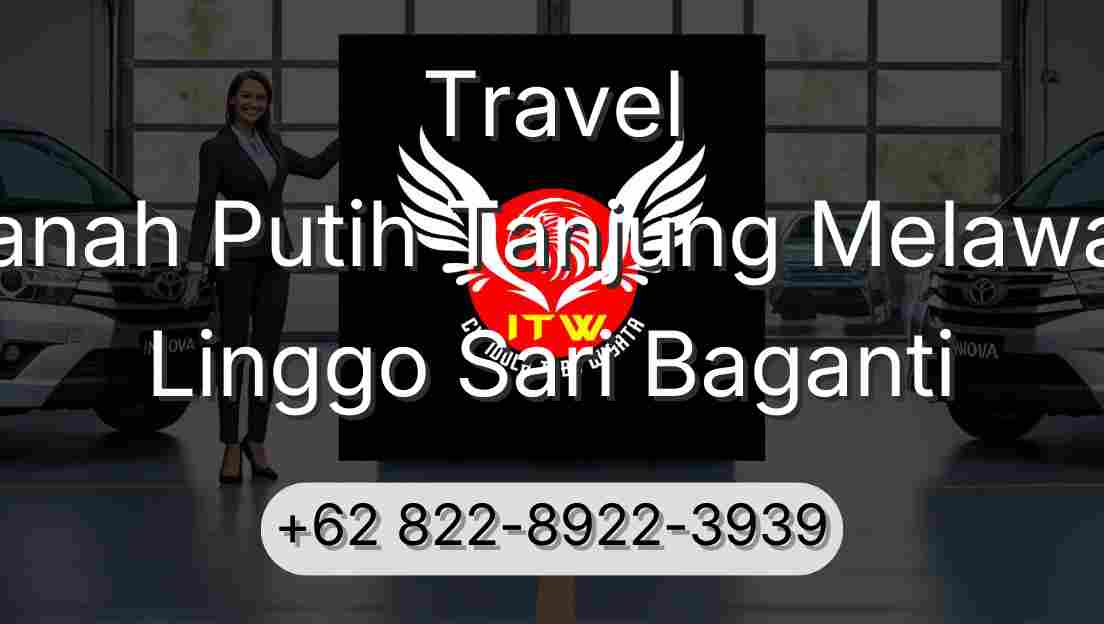 Travel Tanah Putih Tanjung Melawan Linggo Sari Baganti