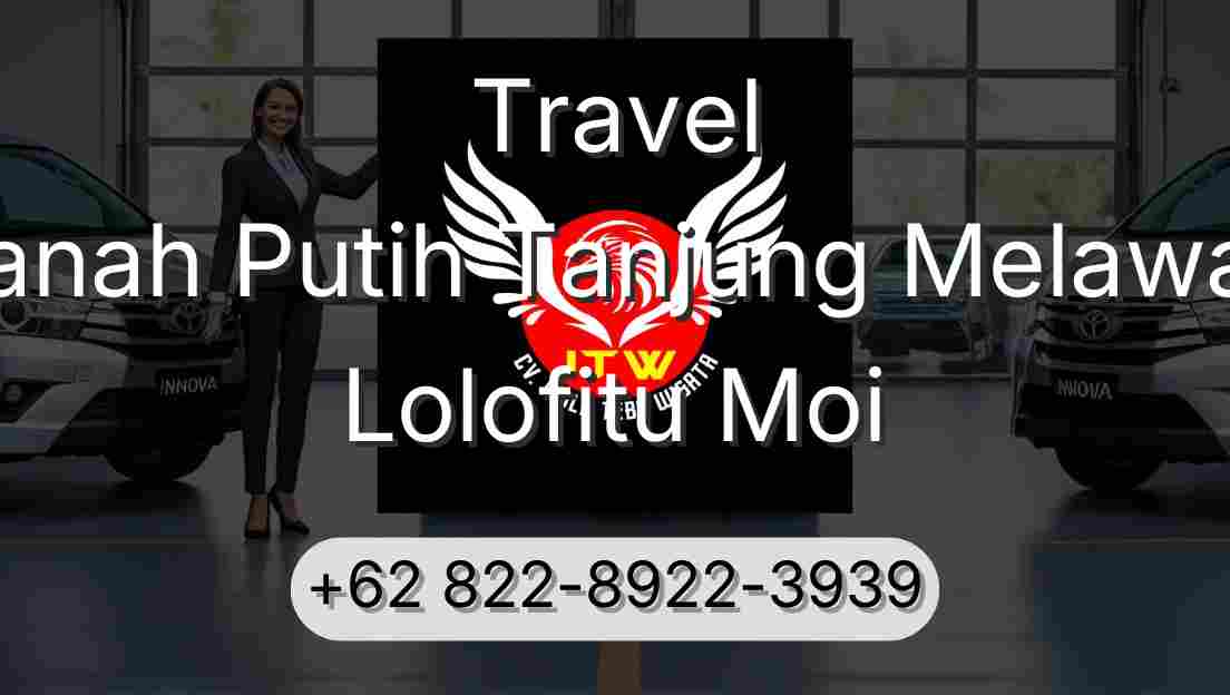 Travel Tanah Putih Tanjung Melawan Lolofitu Moi