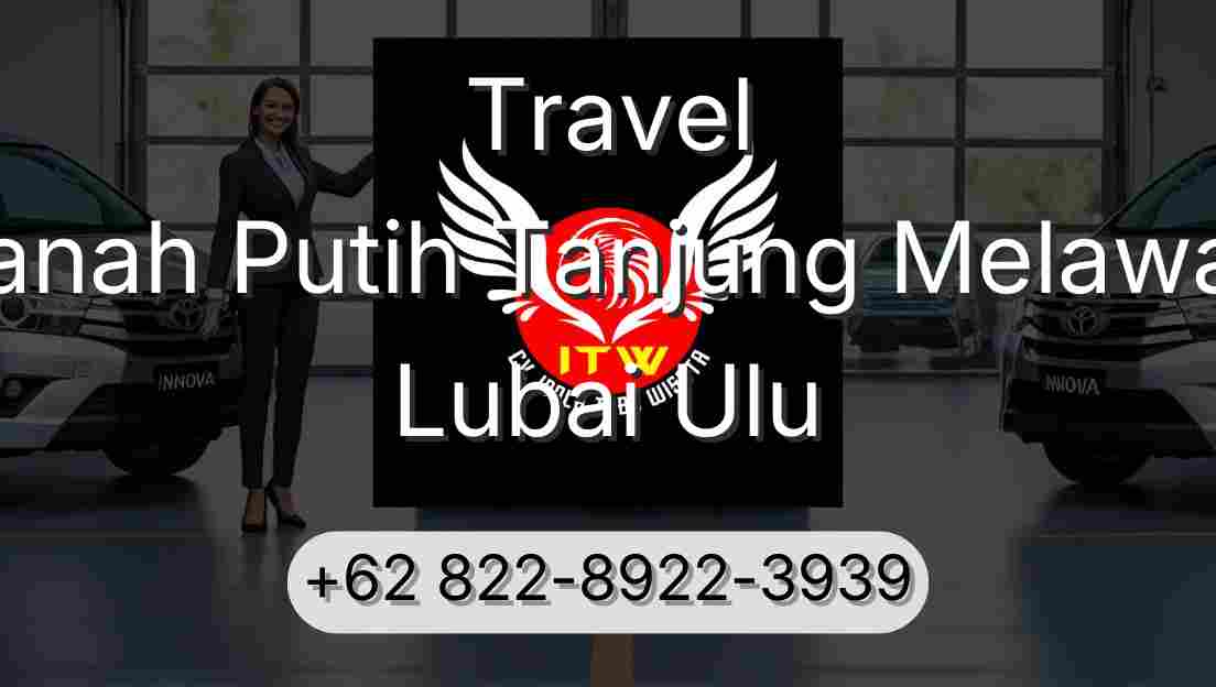 Travel Tanah Putih Tanjung Melawan Lubai Ulu