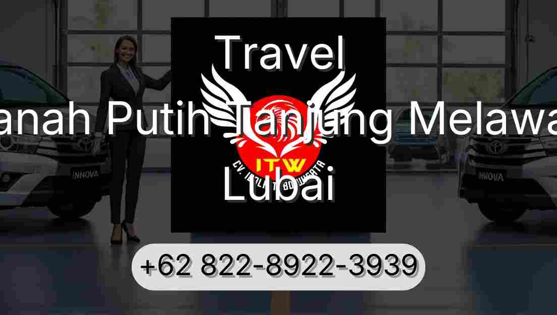 Travel Tanah Putih Tanjung Melawan Lubai